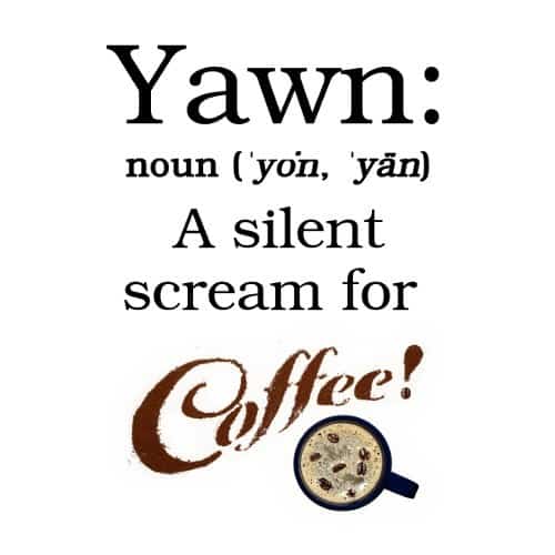 Yawn: A Silent Scream for Coffee