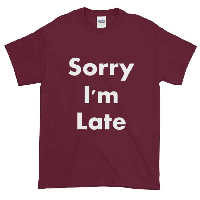 Sorry Im Late T Shirt Unisex Dobrador Shopateria