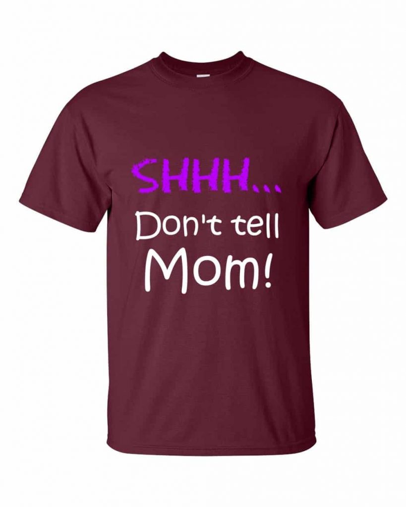 Shhh! Don't tell Mom! T-Shirt (maroon)