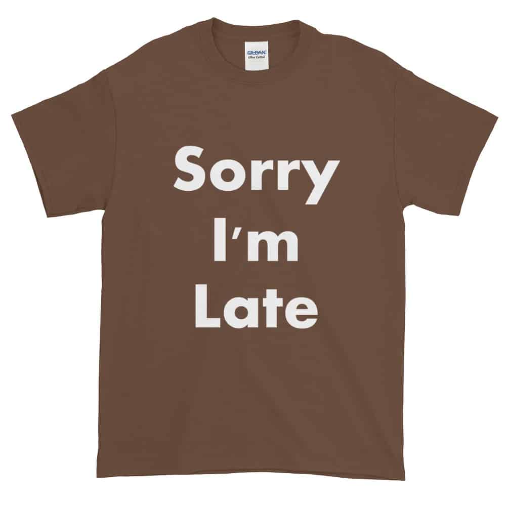 Sorry I'm Late T-Shirt (Unisex) | Dobrador