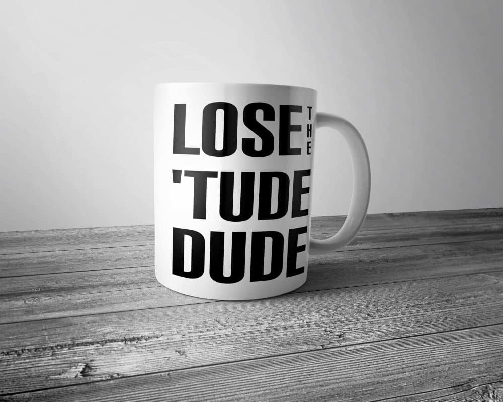 Lose the Tude Dude Mug