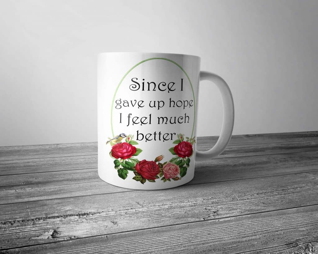 Since I Gave Up Hope Mug