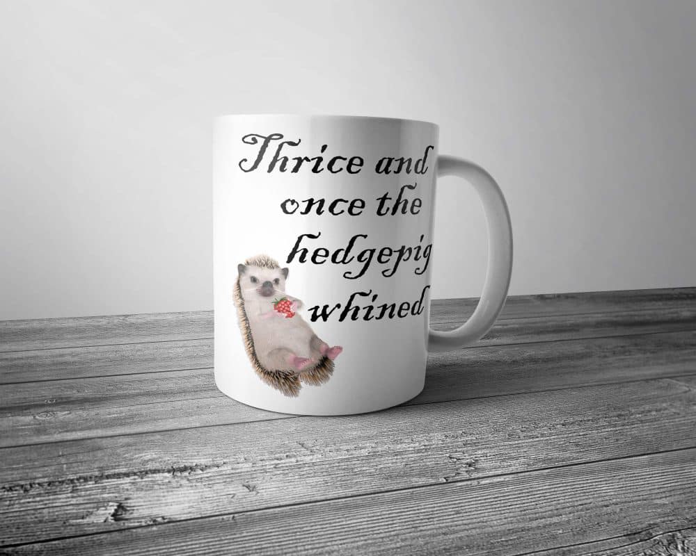 Thrice and Once the Hedgepig Whined Mug