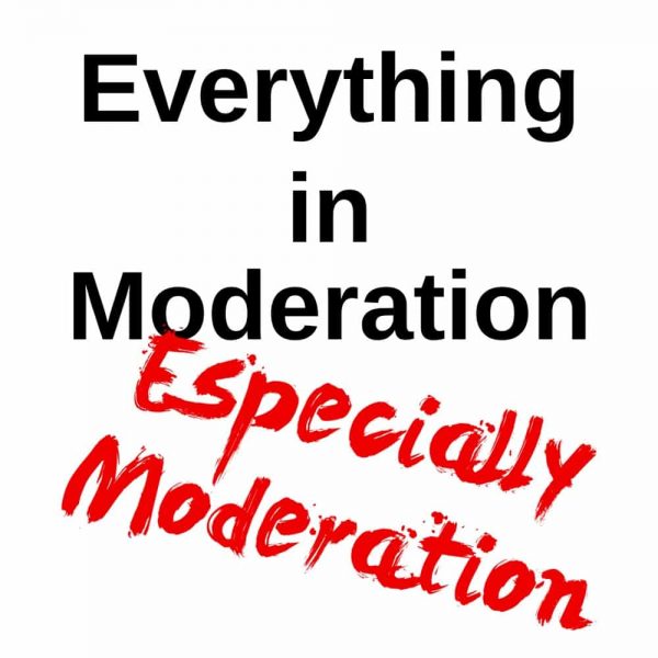 Everything in Moderation