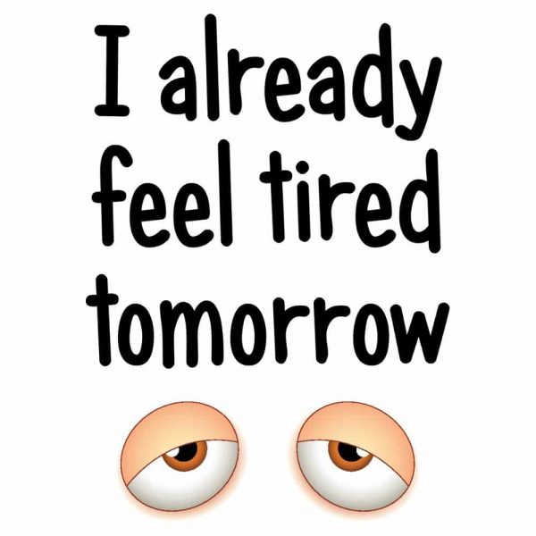 I Already Feel Tired Tomorrow