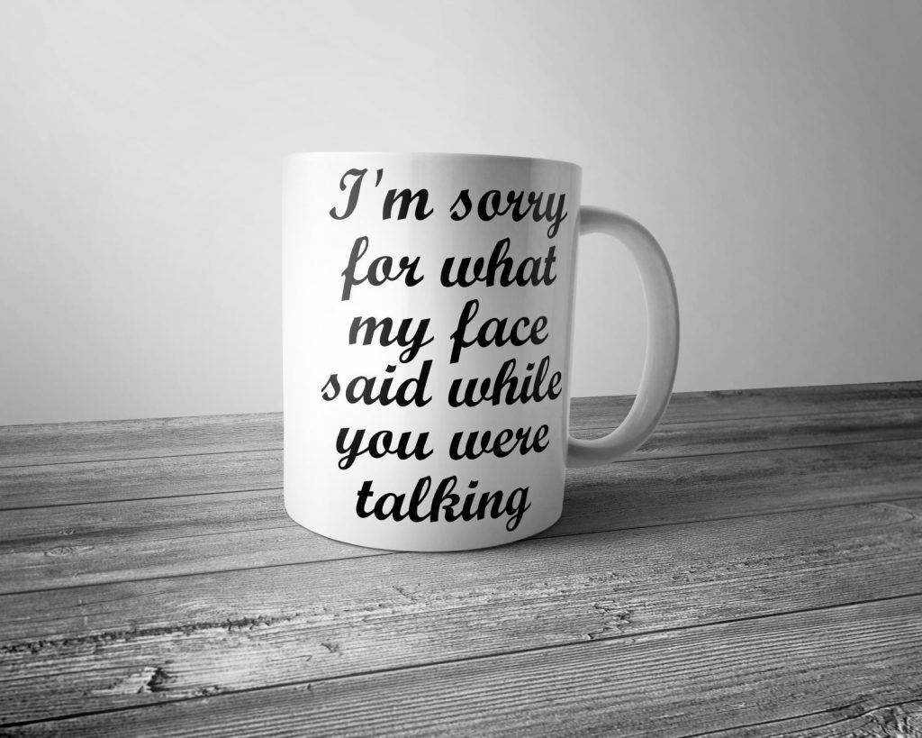 I'm Sorry for What My Face Said Mug
