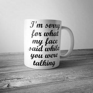 I'm Sorry for What My Face Said Mug