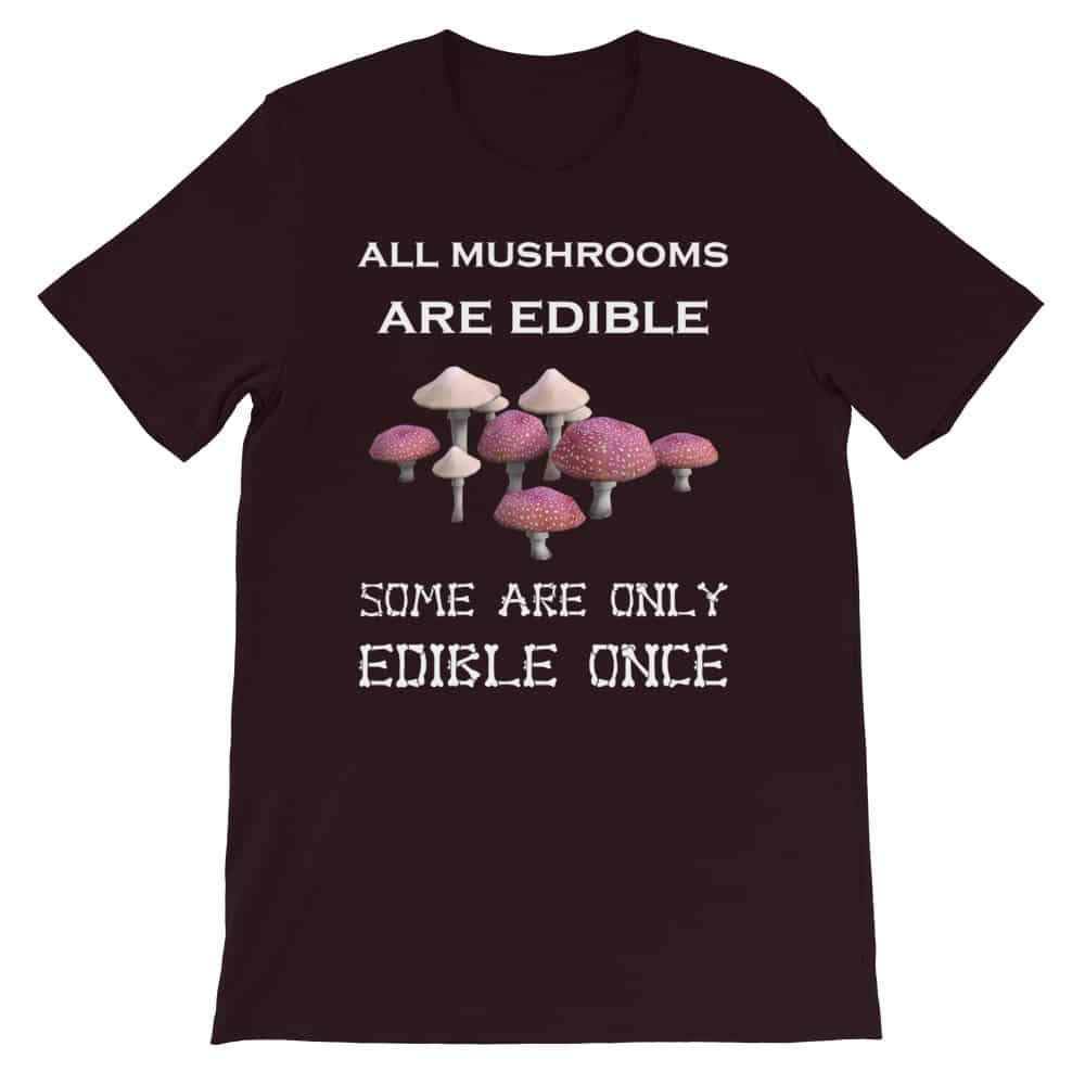 All Mushrooms are Edible T-Shirt (Unisex) | Dobrador Shopateria