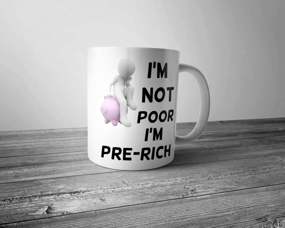 I'm Not Poor I'm Pre-Rich Mug
