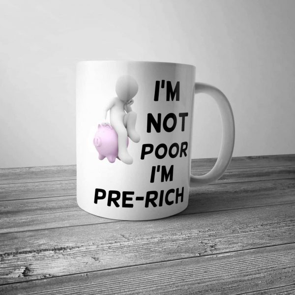 I'm Not Poor I'm Pre-Rich Mug
