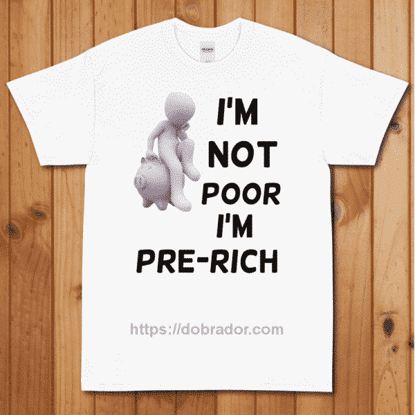 I'm Not Poor I'm Pre-Rich T-Shirt