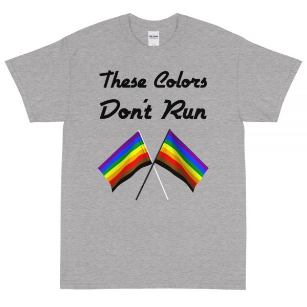 These Colors Don't Run Pride T-Shirt (Unisex)